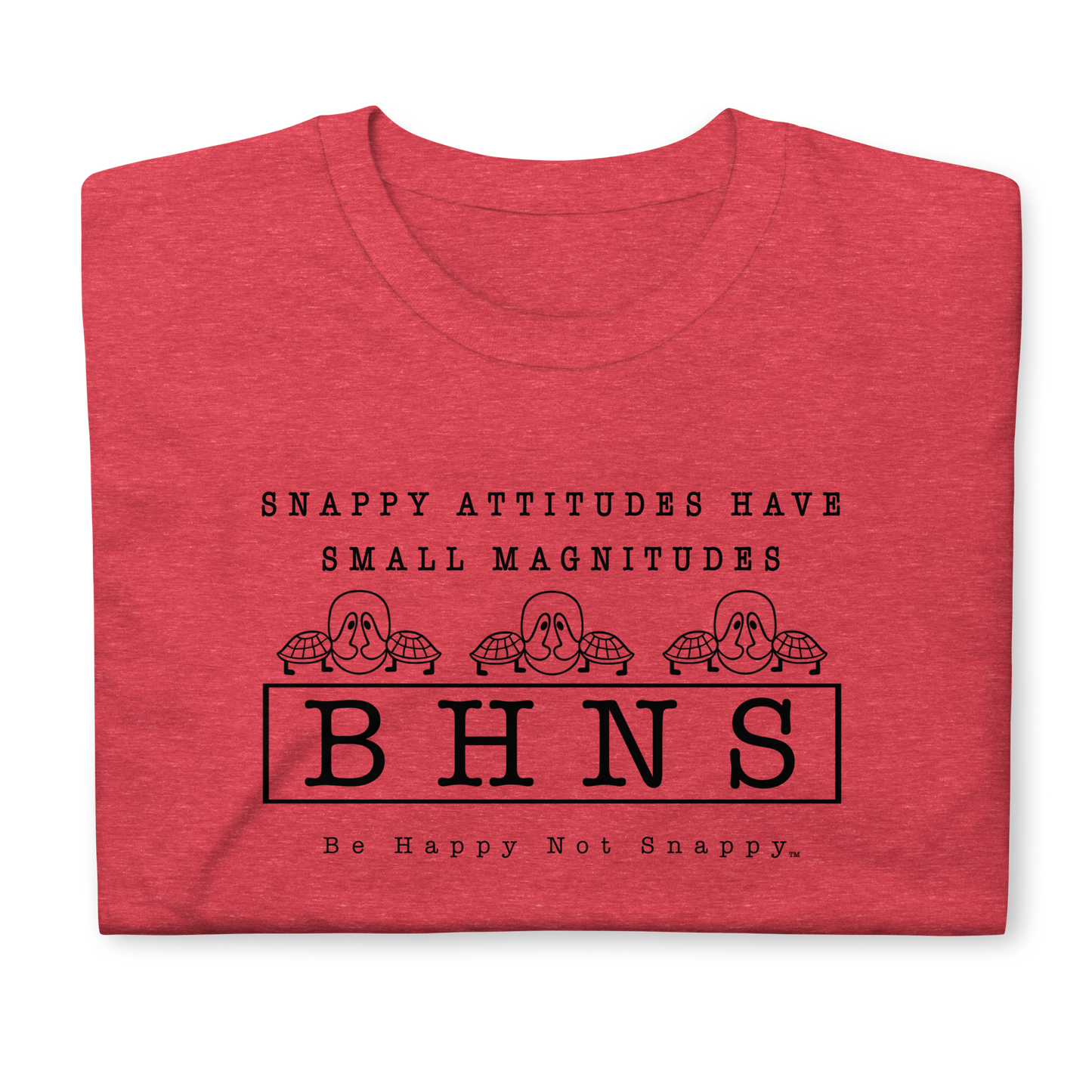 BE HAPPY NOT SNAPPY™ UNISEX T-SHIRT (GILDAN® SOFTSTYLE - HEATHER RED) “SNAPPY ATTITUDES HAVE SMALL MAGNITUDES”
