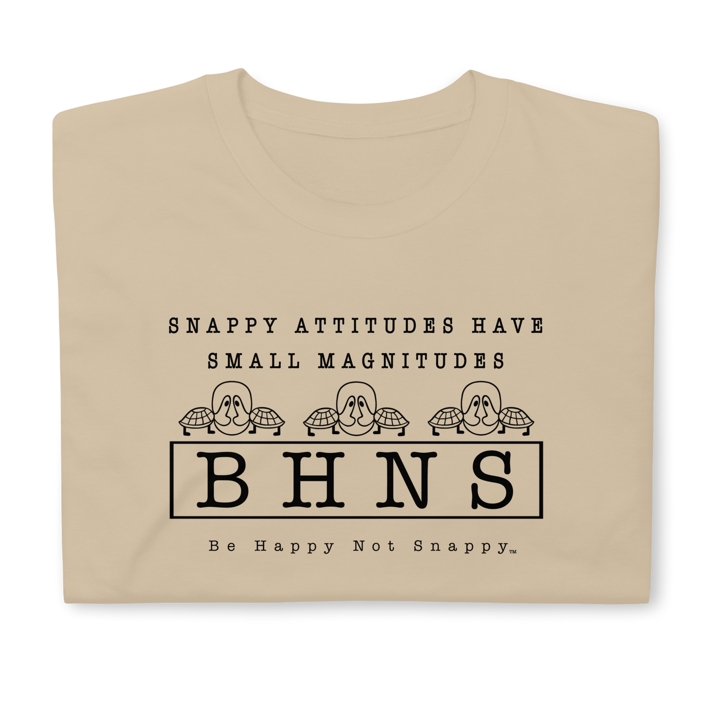 BE HAPPY NOT SNAPPY™ UNISEX T-SHIRT (GILDAN® SOFTSTYLE - SAND) “SNAPPY ATTITUDES HAVE SMALL MAGNITUDES”