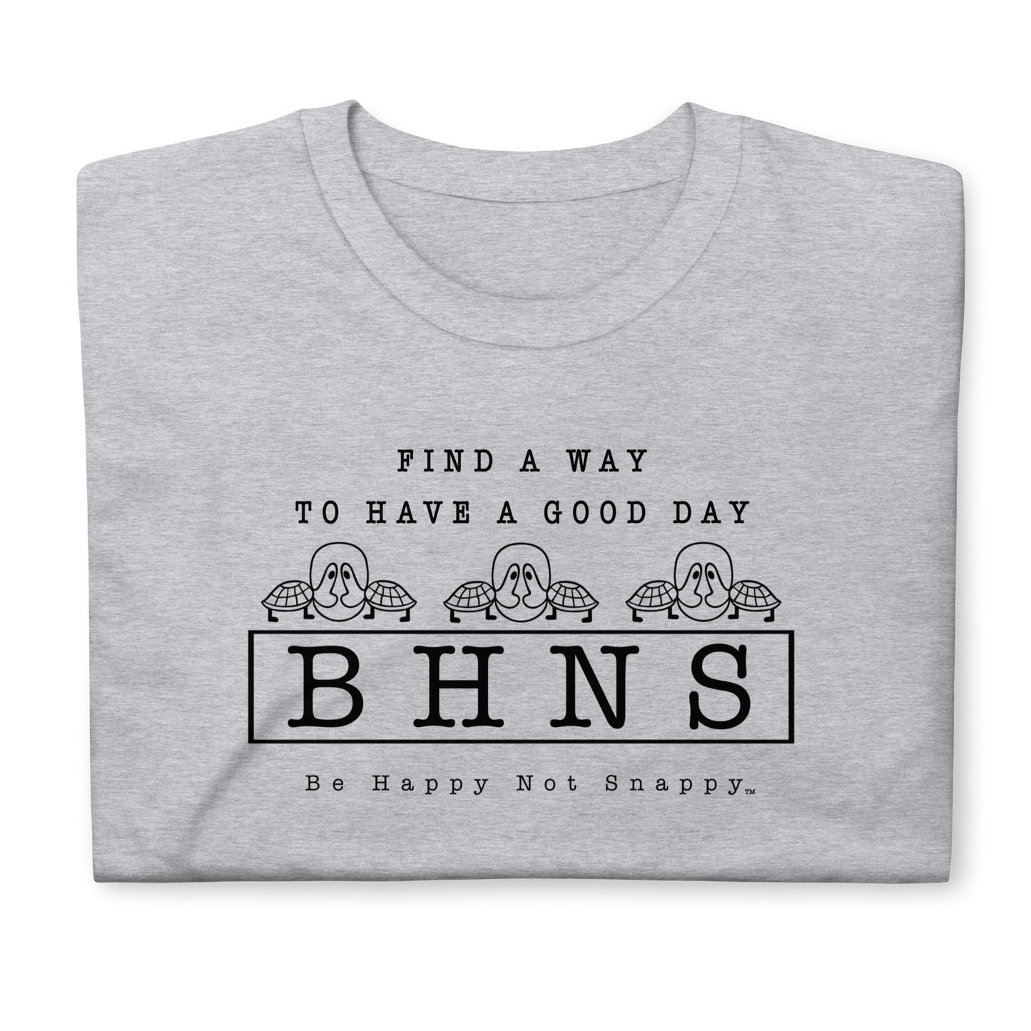 BE HAPPY NOT SNAPPY™ UNISEX T-SHIRT (GILDAN® SOFT-STYLE) - “FIND A WAY TO HAVE A GOOD DAY” (SPORT GREY)