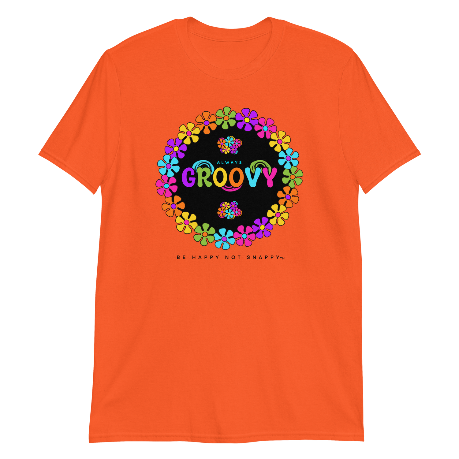 BE HAPPY NOT SNAPPY™ - T-SHIRTS