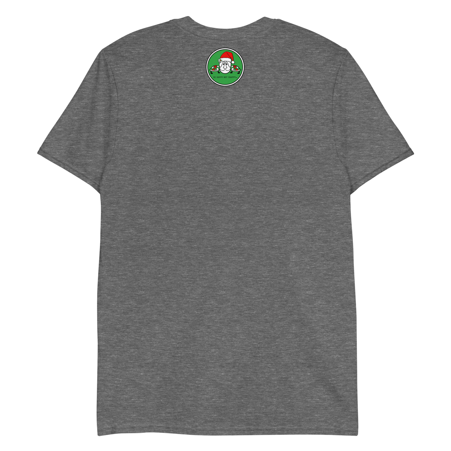 BE HAPPY NOT SNAPPY™ CHRISTMAS T-SHIRT - UNISEX - SHORT SLEEVE