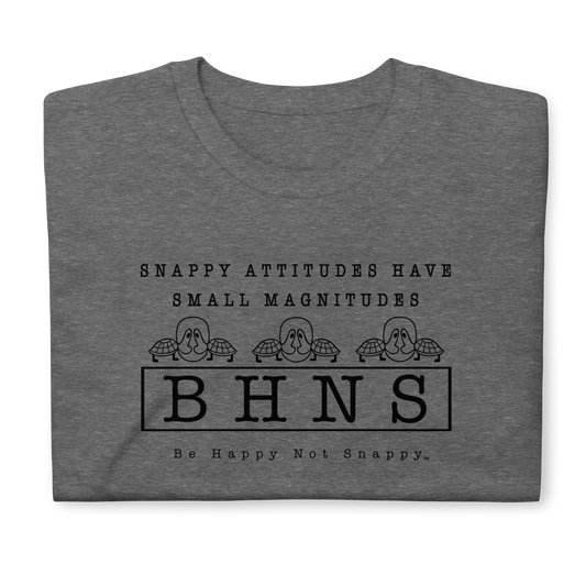 BE HAPPY NOT SNAPPY™ UNISEX T-SHIRT (GILDAN® SOFTSTYLE - GRAPHITE HEATHER) “SNAPPY ATTITUDES HAVE SMALL MAGNITUDES”