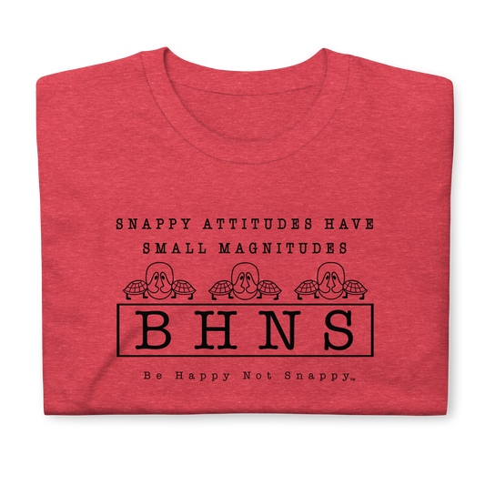 BE HAPPY NOT SNAPPY™ UNISEX T-SHIRT (GILDAN® SOFTSTYLE - HEATHER RED) “SNAPPY ATTITUDES HAVE SMALL MAGNITUDES”