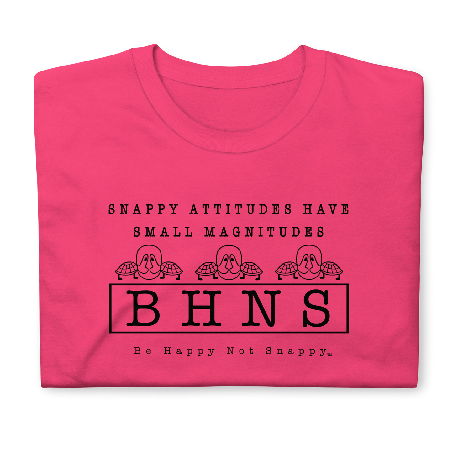 BE HAPPY NOT SNAPPY™ UNISEX T-SHIRT (GILDAN® SOFTSTYLE -HELICONIA) “SNAPPY ATTITUDES HAVE SMALL MAGNITUDES”