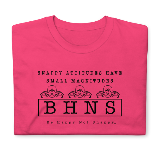 BE HAPPY NOT SNAPPY™ UNISEX T-SHIRT (GILDAN® SOFTSTYLE -HELICONIA) “SNAPPY ATTITUDES HAVE SMALL MAGNITUDES”