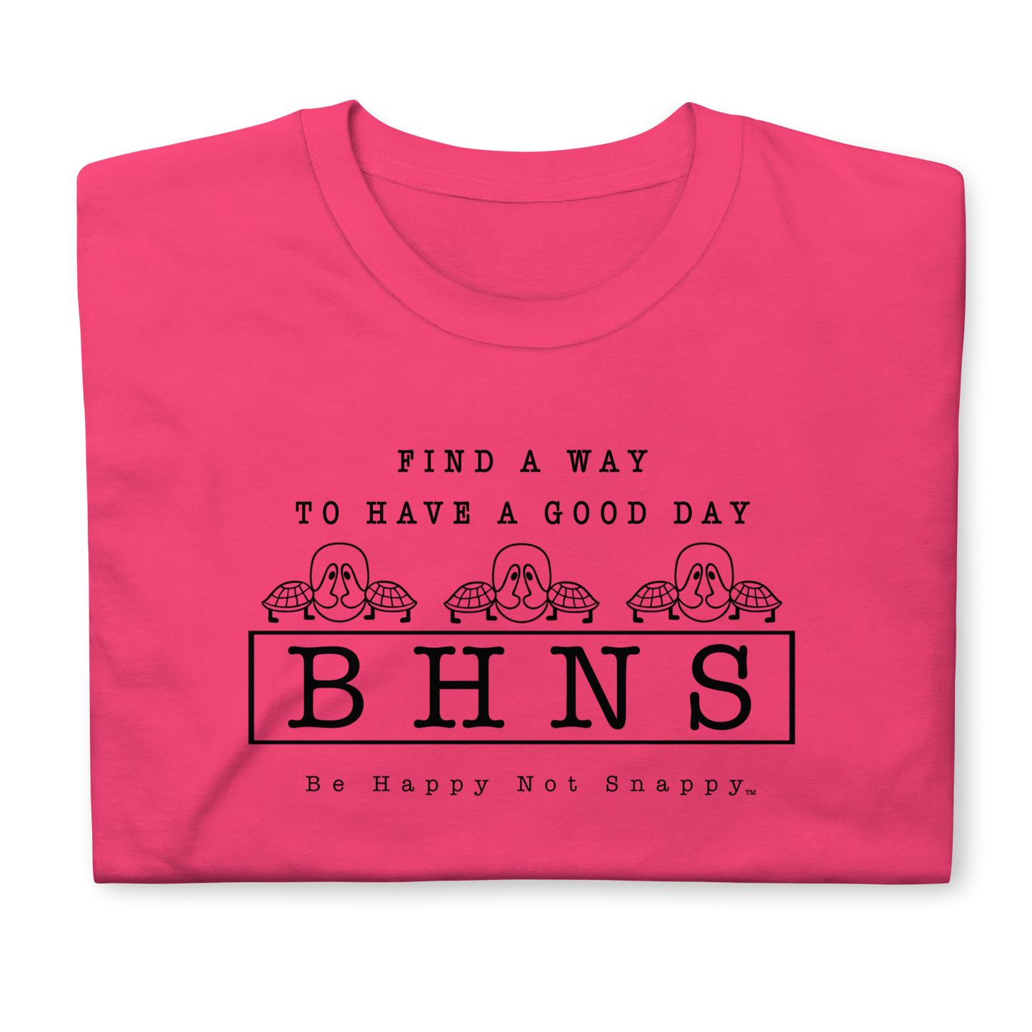 BE HAPPY NOT SNAPPY™ UNISEX T-SHIRT (GILDAN® SOFT-STYLE) - “FIND A WAY TO HAVE A GOOD DAY” (HELICONIA)