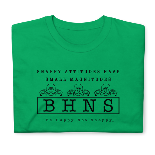 BE HAPPY NOT SNAPPY™ UNISEX T-SHIRT (GILDAN® SOFTSTYLE - IRISH GREEN) “SNAPPY ATTITUDES HAVE SMALL MAGNITUDES”