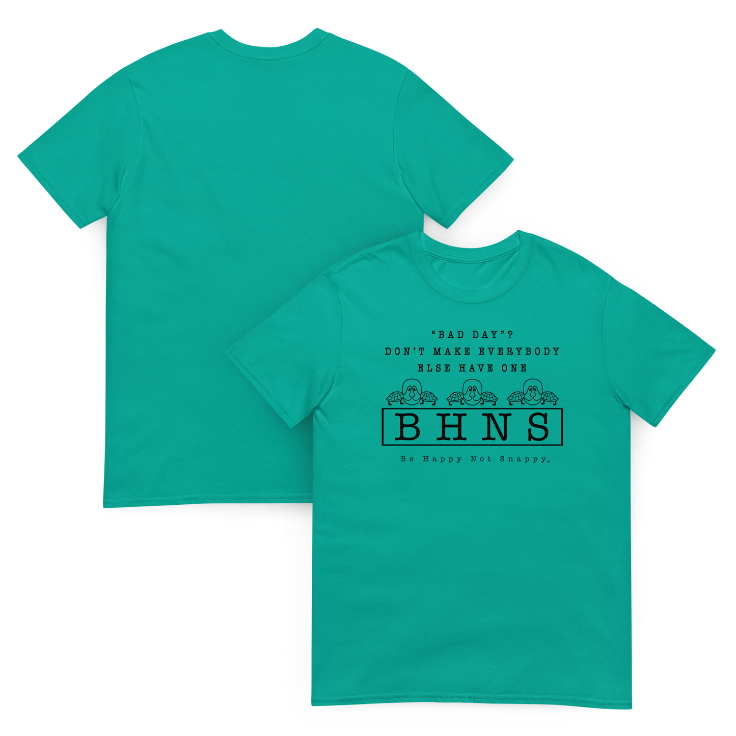 BE HAPPY NOT SNAPPY™ UNISEX T-SHIRT (GILDAN® SOFT-STYLE)  ‘‘BAD DAY?”  DON’T MAKE EVERYBODY ELSE HAVE ONE  - JADE DOME T-SHIRT