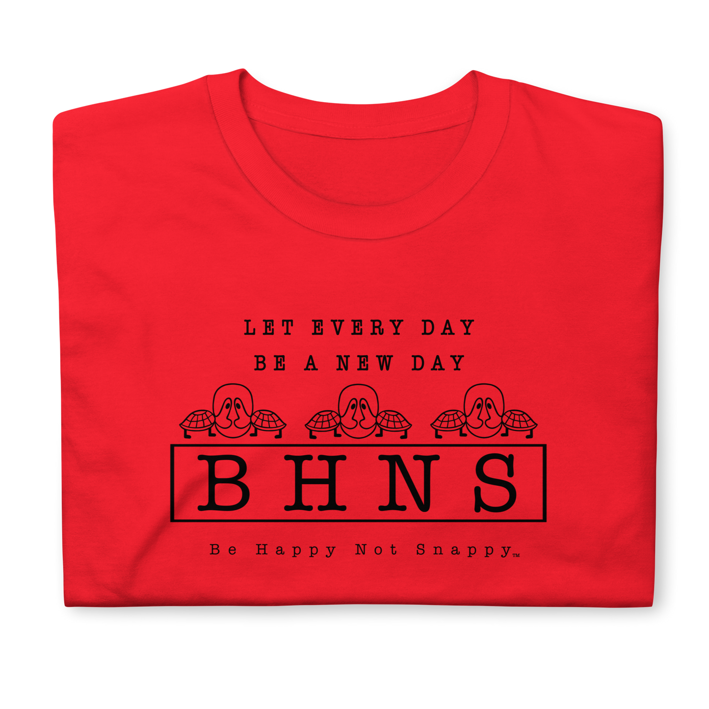 BE HAPPY NOT SNAPPY™ UNISEX T-SHIRT - (GILDAN® SOFT-STYLE) “LET EVERY DAY BE A NEW DAY“ (RED)