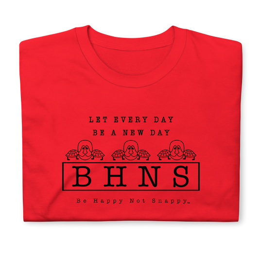 BE HAPPY NOT SNAPPY™ UNISEX T-SHIRT - (GILDAN® SOFT-STYLE) “LET EVERY DAY BE A NEW DAY“ (RED)