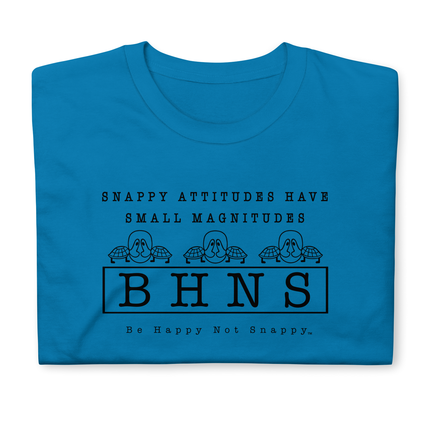 BE HAPPY NOT SNAPPY™ UNISEX T-SHIRT (GILDAN® SOFTSTYLE - SAPPHIRE) “SNAPPY ATTITUDES HAVE SMALL MAGNITUDES”