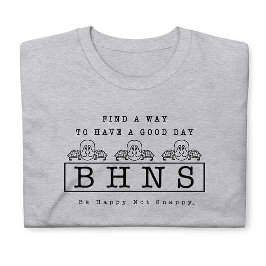 BE HAPPY NOT SNAPPY™ UNISEX T-SHIRT (GILDAN® SOFT-STYLE) - “FIND A WAY TO HAVE A GOOD DAY” (SPORT GREY)